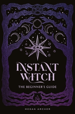 Instant Witch: The Beginner's Guide by Archer, Megan