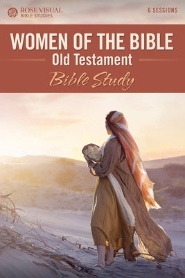 Women of the Bible Old Testament: Bible Study by Rose Publishing