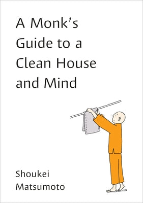 A Monk's Guide to a Clean House and Mind by Matsumoto, Shoukei