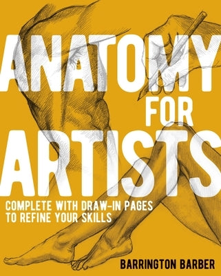 Anatomy for Artists: Complete with Draw-In Pages to Refine Your Skills by Barber, Barrington