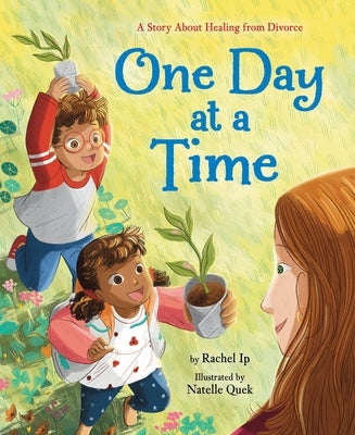 One Day at a Time: A Story about Healing from Divorce by Ip, Rachel