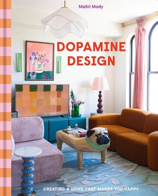 Dopamine Design: Creating a Home That Makes You Happy by Mody, Maitri
