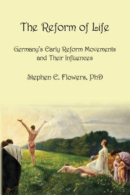 The Reform of Life by Flowers, Stephen E.