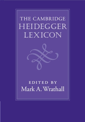 The Cambridge Heidegger Lexicon by Wrathall, Mark A.