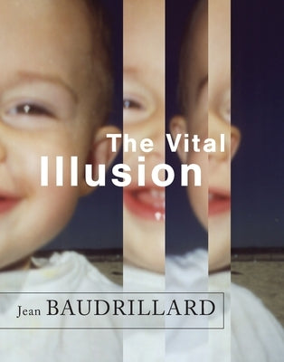 The Vital Illusion by Baudrillard, Jean