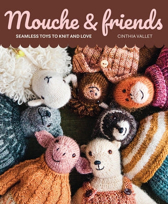Mouche & Friends: Seamless Toys to Knit and Love by Vallet, Cinthia