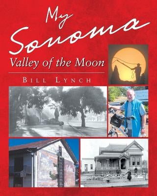 My Sonoma - Valley of the Moon by Lynch, Bill