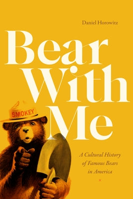 Bear with Me: A Cultural History of Famous Bears in America by Horowitz, Daniel