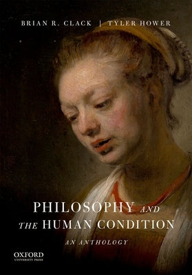 Philosophy and the Human Condition: An Anthology by Clack, Brian R.