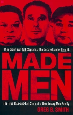 Made Men: The True Rise-And-Fall Story of a New Jersey Mob Family by Smith, Greg B.