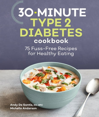 30-Minute Type 2 Diabetes Cookbook: 75 Fuss-Free Recipes for Healthy Eating by de Santis, Andy