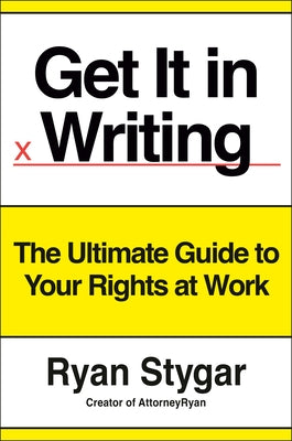 Get It in Writing: The Ultimate Guide to Your Rights at Work by Stygar, Ryan