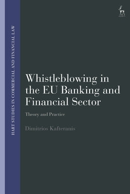Whistleblowing in the EU Banking and Financial Sector: Theory and Practice by Kafteranis, Dimitrios