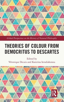 Theories of Colour from Democritus to Descartes by Decaix, VÃ©ronique