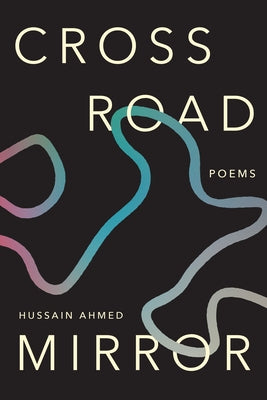 Crossroad Mirror: Poems by Ahmed, Hussain