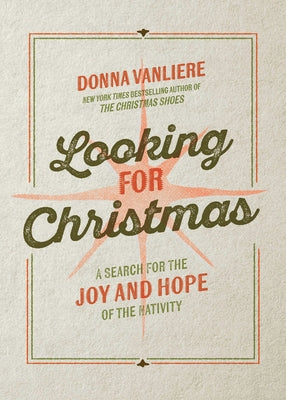 Looking for Christmas: A Search for the Joy and Hope of the Nativity by Vanliere, Donna