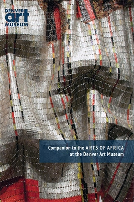 Companion to the Arts of Africa at the Denver Art Museum by Mutonga, Syokau