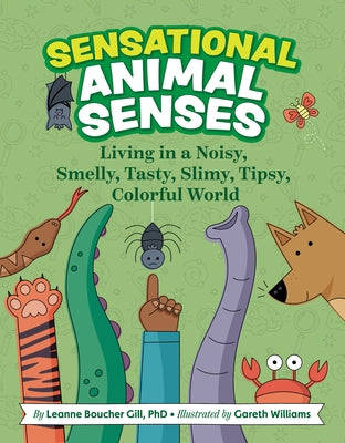 Sensational Animal Senses: Living in a Noisy, Smelly, Tasty, Slimy, Tipsy, Colorful World by Boucher Gill, Leanne