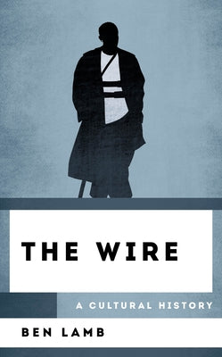 The Wire: A Cultural History by Lamb, Ben