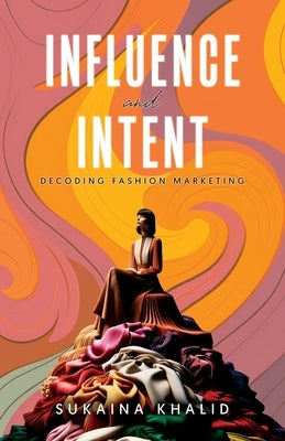 Influence and Intent by Khalid, Sukaina