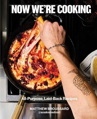 Now We're Cooking: All-Purpose, Laid-Back Recipes (a Cookbook from @Acooknamedmatt) by Broussard, Matthew