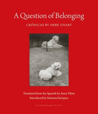 A Question of Belonging: Cr?nicas by Uhart, Hebe