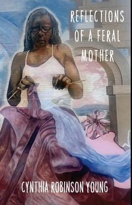 Reflections of a Feral Mother by Robinson Young, Cynthia
