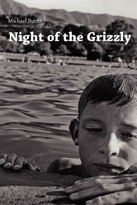 Night of the Grizzly: Poems by Michael Burns by Burns, Michael
