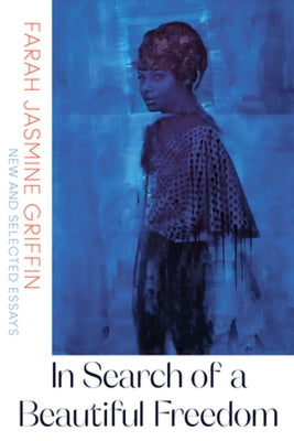 In Search of a Beautiful Freedom: New and Selected Essays by Griffin, Farah Jasmine