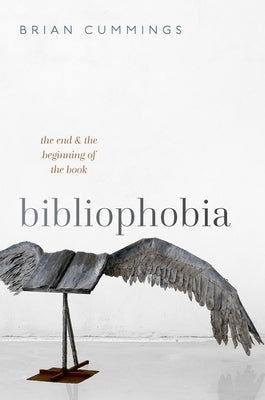 Bibliophobia: The End and the Beginning of the Book by Cummings, Brian