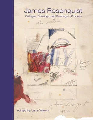 James Rosenquist: Collages, Drawings, and Paintings in Process by Rosenquist, James