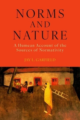 Norms and Nature: A Humean Account of the Sources of Normativity by Garfield, Jay L.