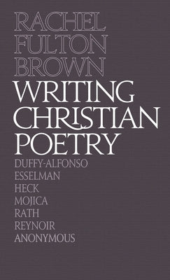 Writing Christian Poetry: A Dragon Common Room Collection by Fulton Brown, Rachel