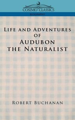 Life and Adventures of Audubon the Naturalist by Buchanan, Robert