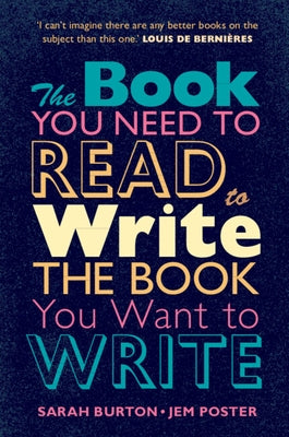 The Book You Need to Read to Write the Book You Want to Write: A Handbook for Fiction Writers by Burton, Sarah