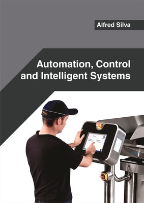Automation, Control and Intelligent Systems by Silva, Alfred