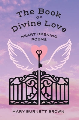 The Book of Divine Love: Heart Opening Poems by Brown, Mary Burnett