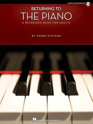 Returning to the Piano a Refresher Book for Adults Piano Sheet Music with 44 Songs Online Audio for Practice & Play-Along Great for Self-Learners, Mus by Stevens, Wendy