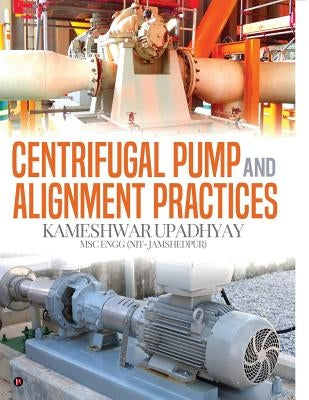 Centrifugal Pump and Alignment Practices by Kameshwar Upadhyay