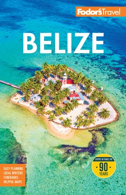 Fodor's Belize: With a Side Trip to Guatemala by Fodor's Travel Guides
