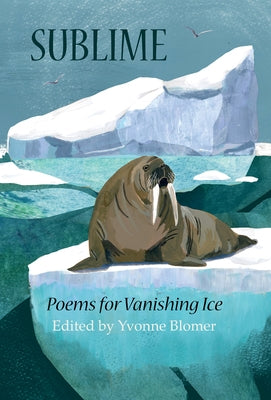 Sublime: Poems for Vanishing Ice by Blomer, Yvonne