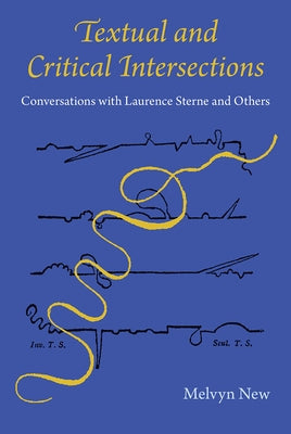 Textual and Critical Intersections: Conversations with Laurence Sterne and Others by New, Melvyn