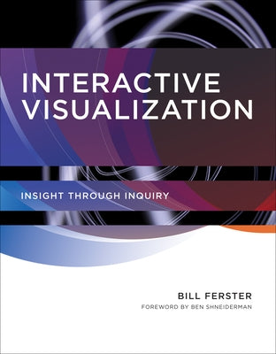 Interactive Visualization: Insight through Inquiry by Ferster, Bill