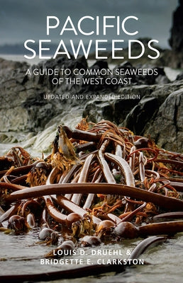 Pacific Seaweeds: Updated and Expanded Edition by Druehl, Louis