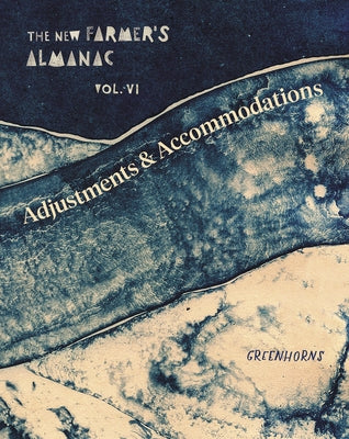 The New Farmer's Almanac, Volume VI: Adjustments and Accommodations by Greenhorns