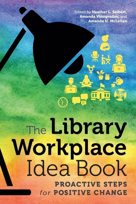 The Library Workplace Idea Book: Proactive Steps for Positive Change by McLellan, Amanda H.