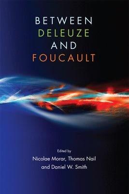 Between Deleuze and Foucault by Morar, Nicolae