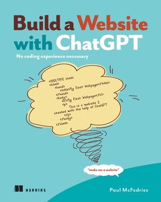 Build a Website with ChatGPT: No Coding Experience Necessary by McFedries, Paul