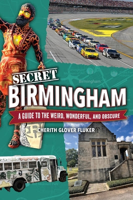 Secret Birmingham: A Guide to the Weird, Wonderful, and Obscure by Fluker, Cherith