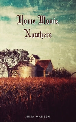Home Movie, Nowhere by Madsen, Julia